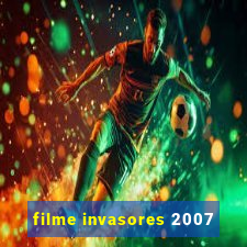 filme invasores 2007